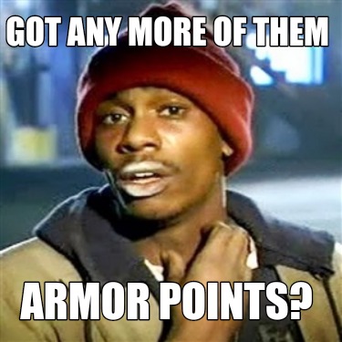got-any-more-of-them-armor-points