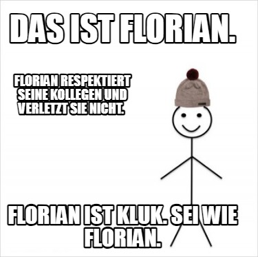 Meme Creator Funny Das ist Florian. Florian respektiert seine