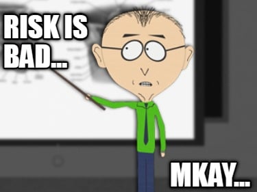 risk-is-bad...-mkay5
