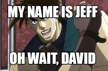 my-name-is-jeff-oh-wait-david