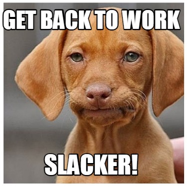 get-back-to-work-slacker
