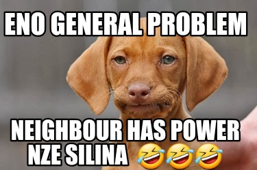 eno-general-problem-neighbour-has-power-nze-silina-