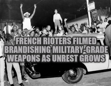 french-rioters-filmed-brandishing-military-grade-weapons-as-unrest-grows