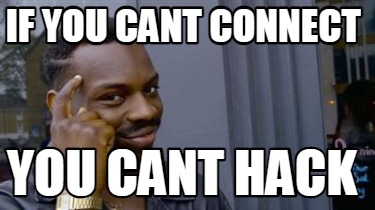 if-you-cant-connect-you-cant-hack