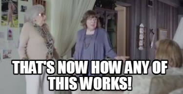 thats-now-how-any-of-this-works