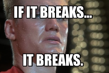if-it-breaks-it-breaks