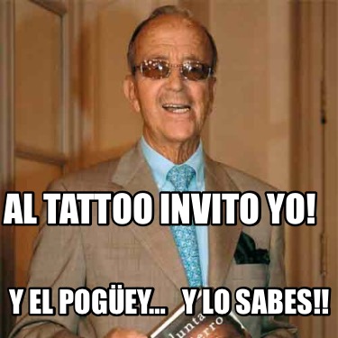 al-tattoo-invito-yo-y-el-pogey-y-lo-sabes