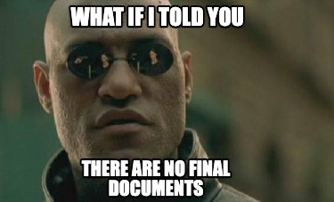 Meme Creator - Funny What if I told you there are no final documents ...
