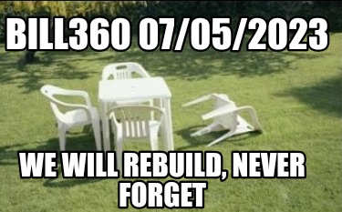 Meme Creator - Funny Bill360 07/05/2023 We will rebuild, never forget ...