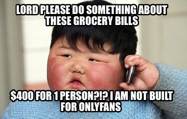 lord-please-do-something-about-these-grocery-bills-400-for-1-person-i-am-not-bui