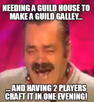 needing-a-guild-house-to-make-a-guild-galley...-...-and-having-2-players-craft-i
