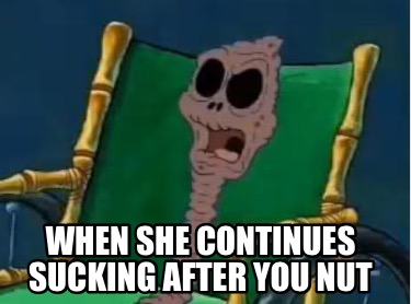 when-she-continues-sucking-after-you-nut