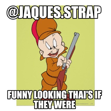 jaques.strap-funny-looking-thais-if-they-were