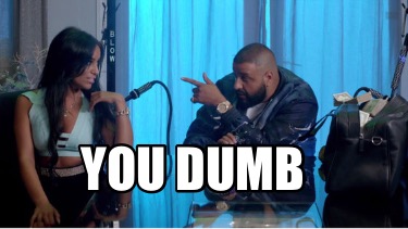 you-dumb6