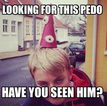 looking-for-this-pedo-have-you-seen-him95
