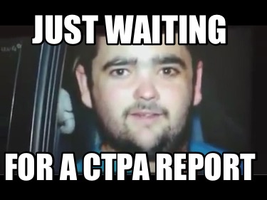 just-waiting-for-a-ctpa-report