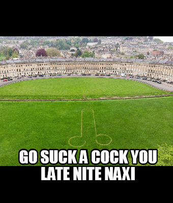 go-suck-a-cock-you-late-nite-naxi