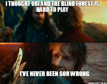 i-thought-ori-and-the-blind-forest-is-hard-to-play-ive-never-been-sor-wrong