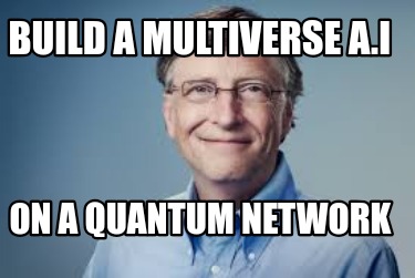build-a-multiverse-a.i-on-a-quantum-network