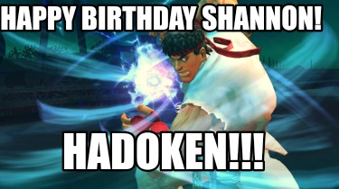 happy-birthday-shannon-hadoken