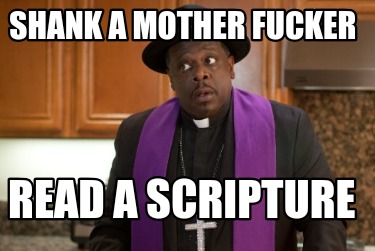 shank-a-mother-fucker-read-a-scripture