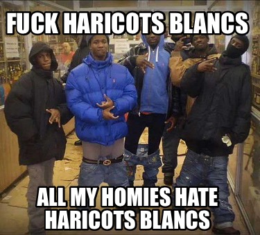 fuck-haricots-blancs-all-my-homies-hate-haricots-blancs