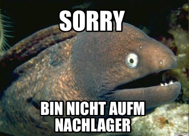sorry-bin-nicht-aufm-nachlager
