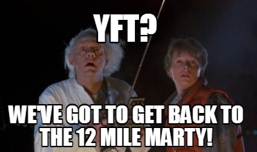 yft-weve-got-to-get-back-to-the-12-mile-marty