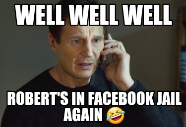 well-well-well-roberts-in-facebook-jail-again-