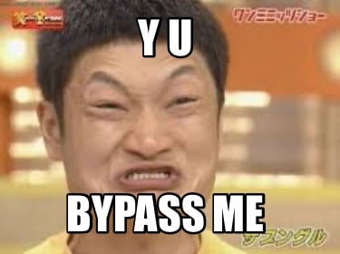 y-u-bypass-me