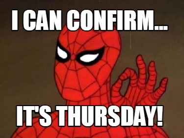 i-can-confirm...-its-thursday