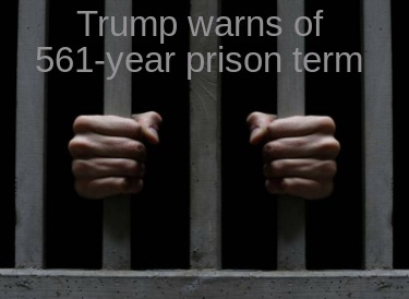 trump-warns-of-561-year-prison-term