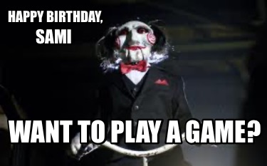 happy-birthday-want-to-play-a-game-sami
