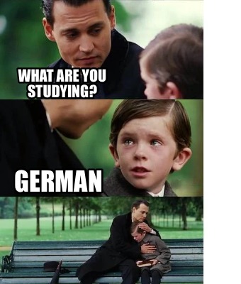 Meme Creator - Funny What are you studying? German Meme Generator at ...