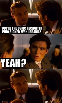 youre-the-usmc-recruiter-who-signed-my-husband-yeah