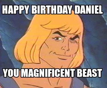 happy-birthday-daniel-you-magnificent-beast
