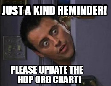 just-a-kind-reminder-please-update-the-hdp-org-chart