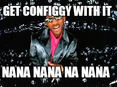 get-configgy-with-it-nana-nana-na-nana