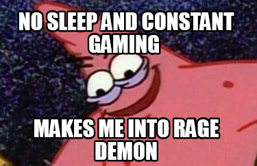 no-sleep-and-constant-gaming-makes-me-into-rage-demon