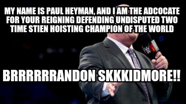 my-name-is-paul-heyman-and-i-am-the-adcocate-for-your-reigning-defending-undispu6