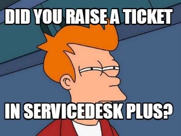 did-you-raise-a-ticket-in-servicedesk-plus