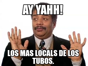 ay-yahh-los-mas-locals-de-los-tubos