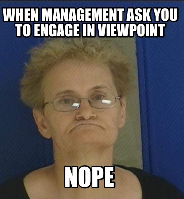 when-management-ask-you-to-engage-in-viewpoint-nope