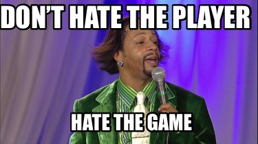 dont-hate-the-player-hate-the-game86