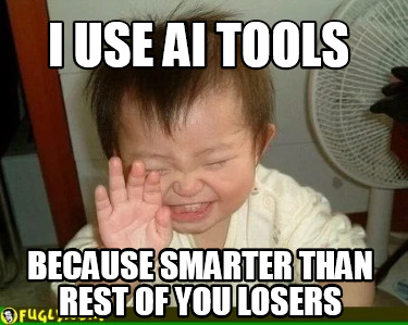 i-use-ai-tools-because-smarter-than-rest-of-you-losers