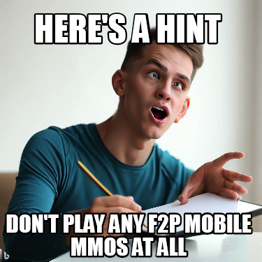 heres-a-hint-dont-play-any-f2p-mobile-mmos-at-all