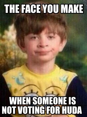 the-face-you-make-when-someone-is-not-voting-for-huda