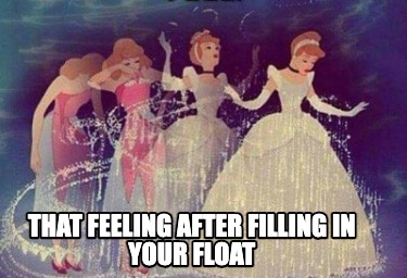 that-feeling-after-filling-in-your-float
