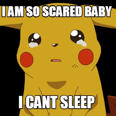 i-am-so-scared-baby-i-cant-sleep