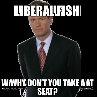 liberal-fish-why-dont-you-take-a-seat